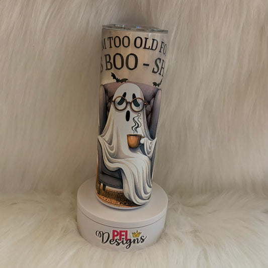 I’m Too Old for this Boo-Sheet Tumbler