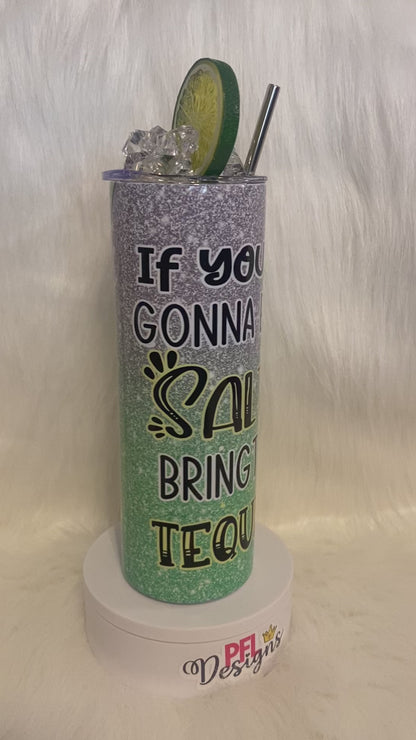 If You're Gonna be Salty Bring the Tequila Tumbler